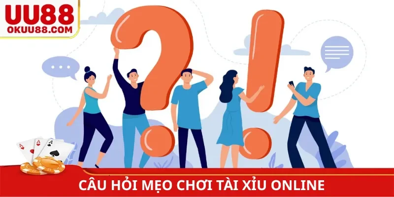 Câu hỏi Mẹo  chơi tài xỉu online