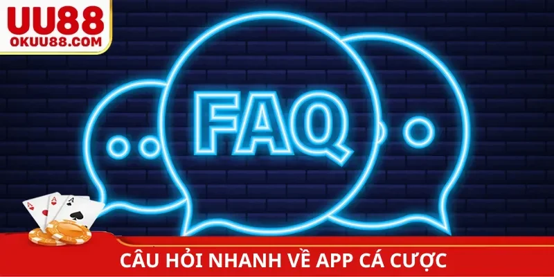 Câu hỏi nhanh về app cá cược Liên Minh