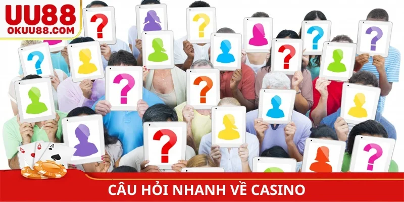 Câu hỏi nhanh về live casino UU88