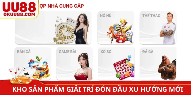 Kho sản phẩm giải trí đón đầu xu hướng mới