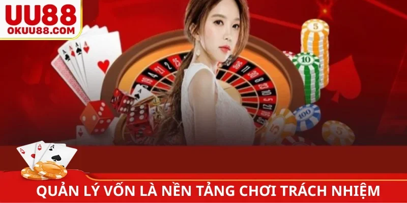 Quản lý vốn là nền tảng chơi trách nhiệm