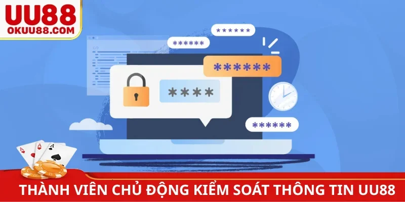 Thành viên chủ động kiểm soát thông tin UU88