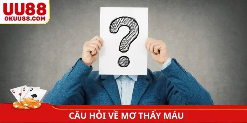 Câu hỏi về mơ thấy máu