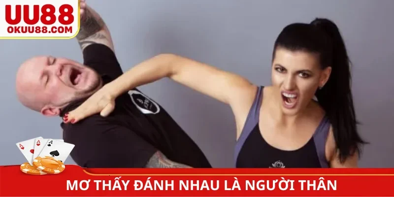 Mơ thấy đánh nhau là người thân