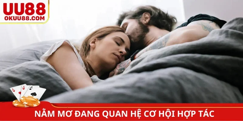 Nằm mơ thấy mình đang quan hệ với người khác cơ hội hợp tác