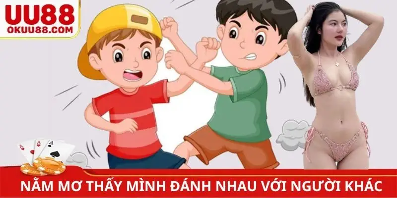 Nằm mơ thấy mình đánh nhau với người khác